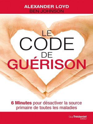 cover image of Le code de guérison--6 Minutes pour désactiver la source primaire de toutes les maladies